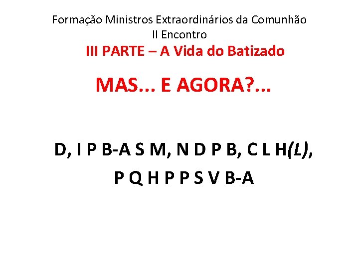 Formação Ministros Extraordinários da Comunhão II Encontro III PARTE – A Vida do Batizado