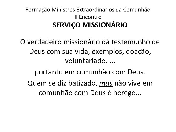 Formação Ministros Extraordinários da Comunhão II Encontro SERVIÇO MISSIONÁRIO O verdadeiro missionário dá testemunho
