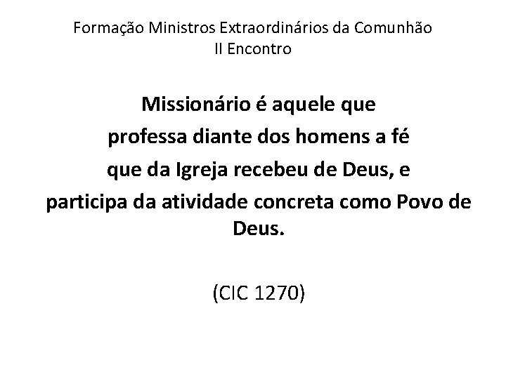 Formação Ministros Extraordinários da Comunhão II Encontro Missionário é aquele que professa diante dos