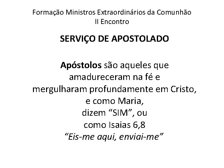 Formação Ministros Extraordinários da Comunhão II Encontro SERVIÇO DE APOSTOLADO Apóstolos são aqueles que