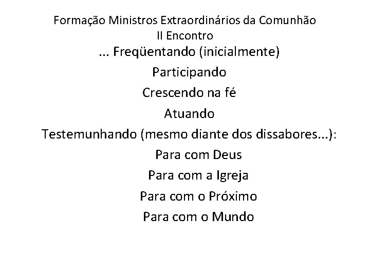 Formação Ministros Extraordinários da Comunhão II Encontro . . . Freqüentando (inicialmente) Participando Crescendo