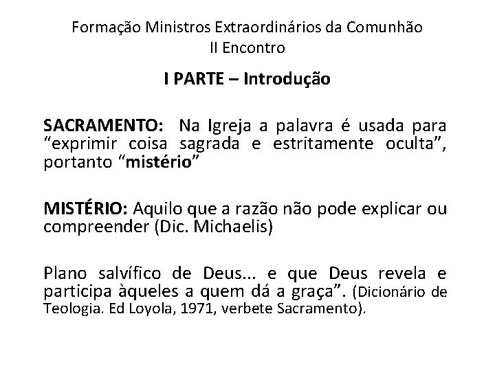 Formação Ministros Extraordinários da Comunhão II Encontro I PARTE – Introdução SACRAMENTO: Na Igreja