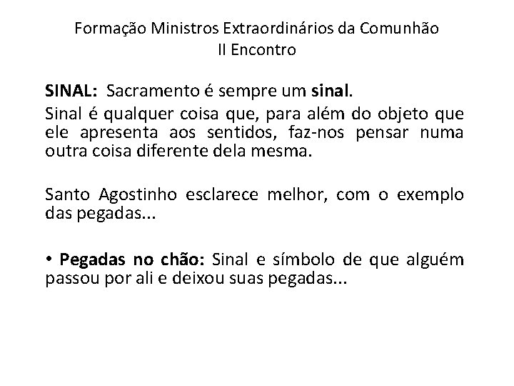 Formação Ministros Extraordinários da Comunhão II Encontro SINAL: Sacramento é sempre um sinal. Sinal