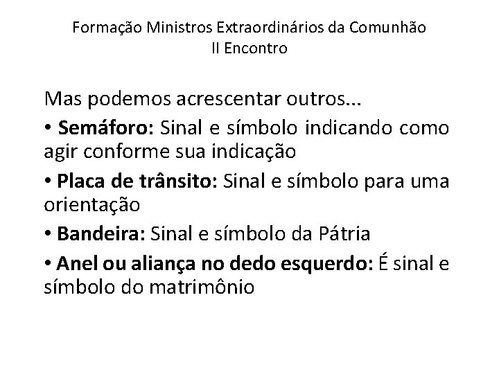 Formação Ministros Extraordinários da Comunhão II Encontro Mas podemos acrescentar outros. . . •