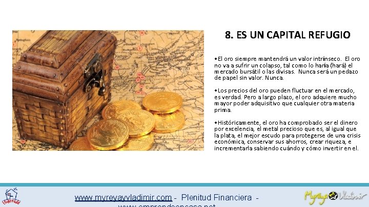 8. ES UN CAPITAL REFUGIO • El oro siempre mantendrá un valor intrínseco. El