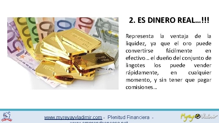 2. ES DINERO REAL…!!! Representa la ventaja de la liquidez, ya que el oro