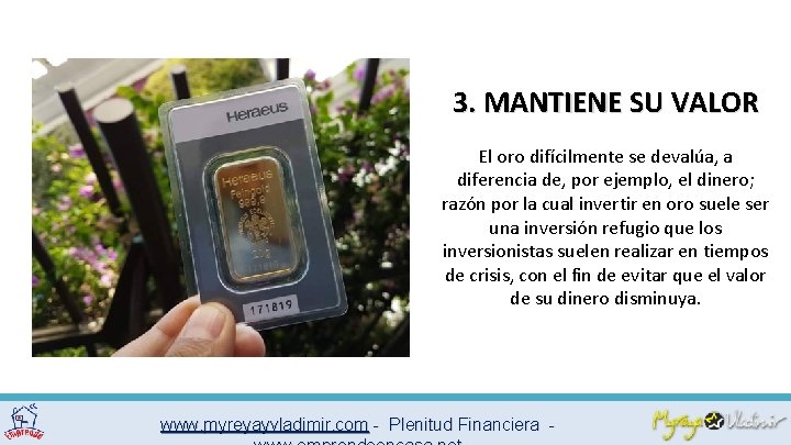 3. MANTIENE SU VALOR El oro difícilmente se devalúa, a diferencia de, por ejemplo,