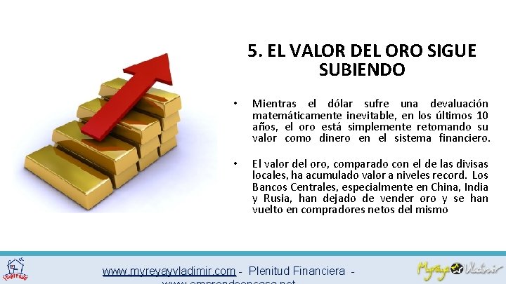 5. EL VALOR DEL ORO SIGUE SUBIENDO • Mientras el dólar sufre una devaluación