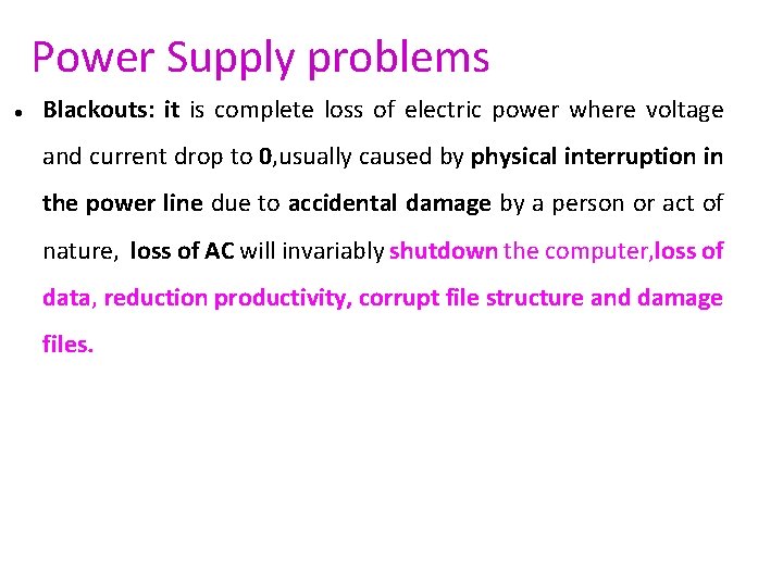 Power Supply problems Blackouts: it is complete loss of electric power where voltage and