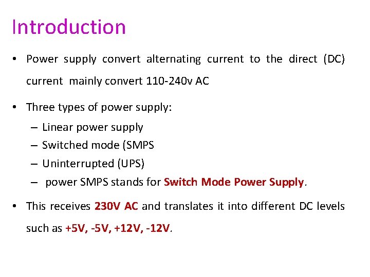 Introduction • Power supply convert alternating current to the direct (DC) current mainly convert