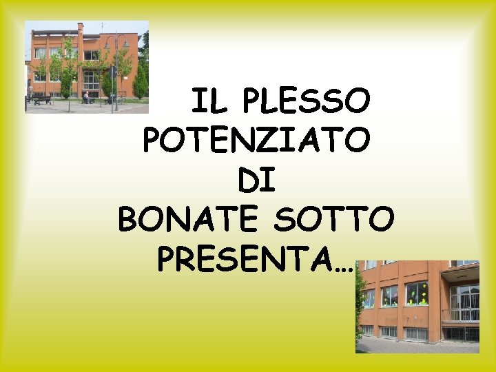 IL PLESSO POTENZIATO DI BONATE SOTTO PRESENTA… 