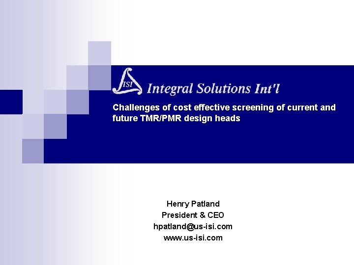 Challenges of cost effective screening of current and future TMR/PMR design heads Henry Patland Challenges of cost effective screening of current and future TMR/PMR design heads Henry Patland