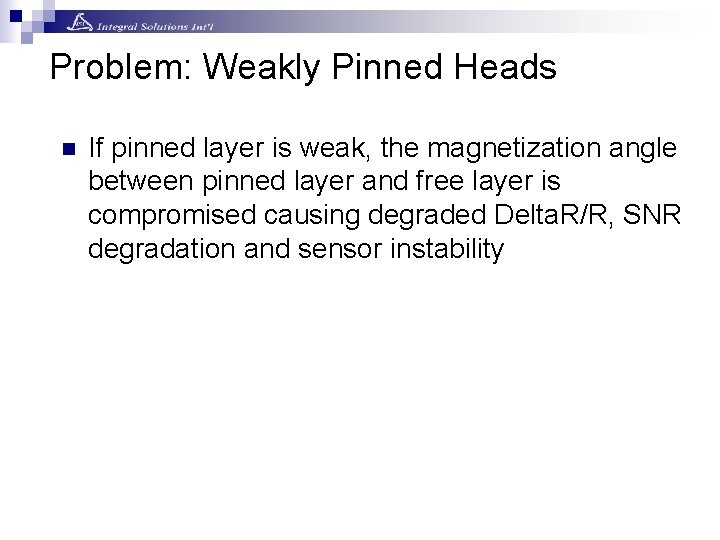 Problem: Weakly Pinned Heads n If pinned layer is weak, the magnetization angle between Problem: Weakly Pinned Heads n If pinned layer is weak, the magnetization angle between