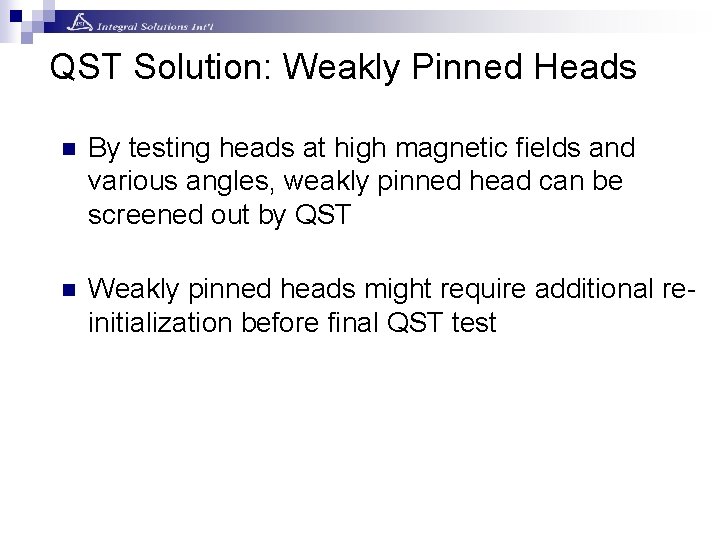 QST Solution: Weakly Pinned Heads n By testing heads at high magnetic fields and QST Solution: Weakly Pinned Heads n By testing heads at high magnetic fields and