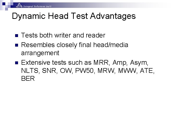 Dynamic Head Test Advantages n n n Tests both writer and reader Resembles closely Dynamic Head Test Advantages n n n Tests both writer and reader Resembles closely