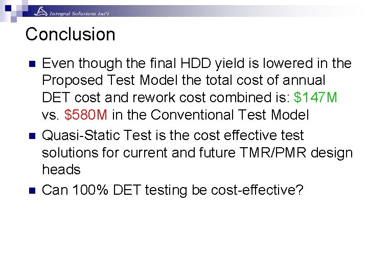 Conclusion n Even though the final HDD yield is lowered in the Proposed Test Conclusion n Even though the final HDD yield is lowered in the Proposed Test