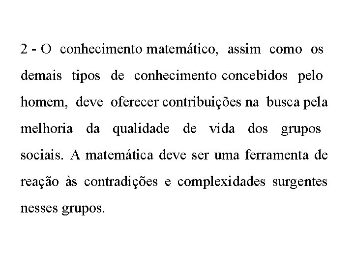 2 - O conhecimento matemático, assim como os demais tipos de conhecimento concebidos pelo