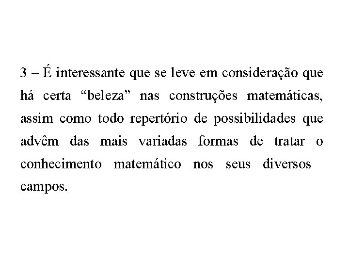 3 – É interessante que se leve em consideração que há certa “beleza” nas