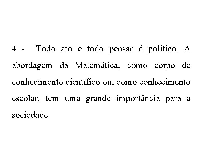 4 - Todo ato e todo pensar é político. A abordagem da Matemática, como