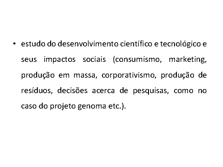  • estudo do desenvolvimento científico e tecnológico e seus impactos sociais (consumismo, marketing,