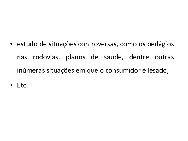  • estudo de situações controversas, como os pedágios nas rodovias, planos de saúde,