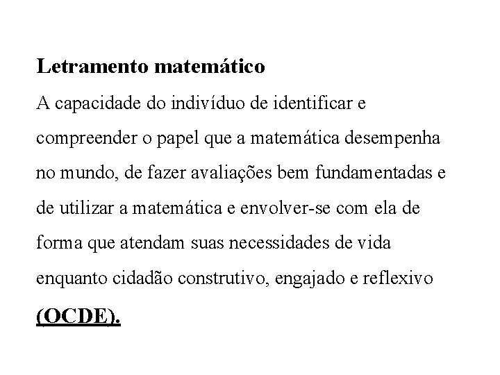 Letramento matemático A capacidade do indivíduo de identificar e compreender o papel que a