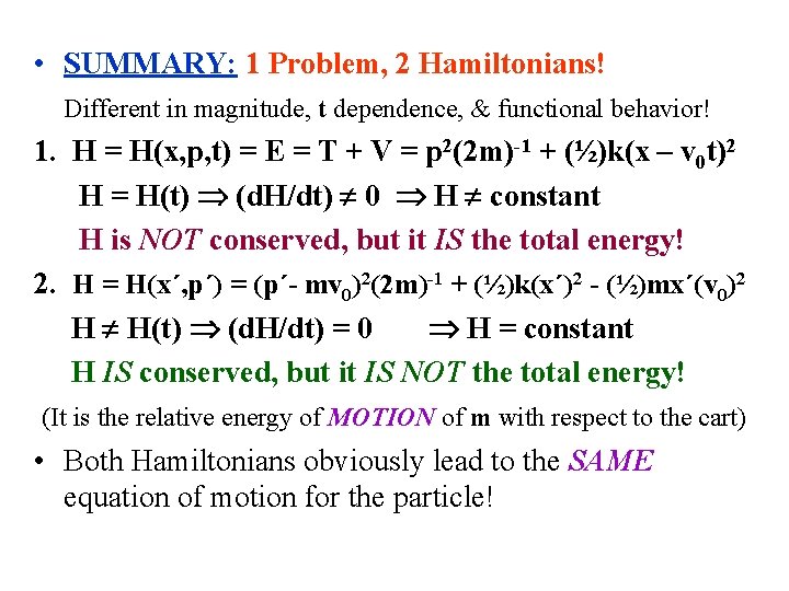  • SUMMARY: 1 Problem, 2 Hamiltonians! Different in magnitude, t dependence, & functional