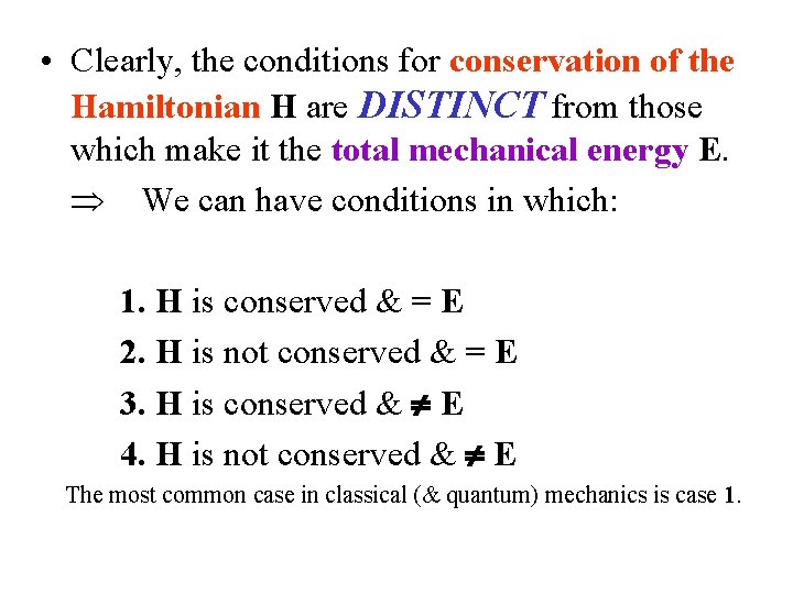  • Clearly, the conditions for conservation of the Hamiltonian H are DISTINCT from