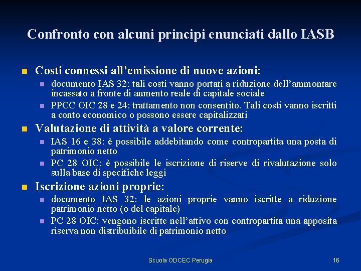 Confronto con alcuni principi enunciati dallo IASB n Costi connessi all’emissione di nuove azioni: