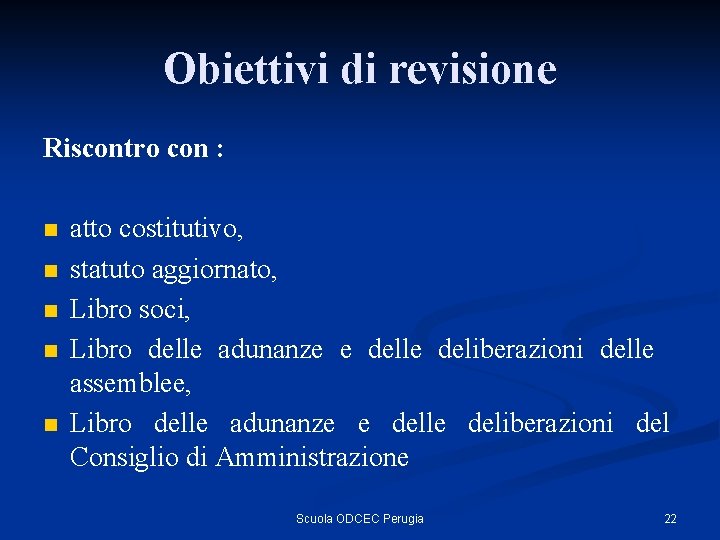 Obiettivi di revisione Riscontro con : n n n atto costitutivo, statuto aggiornato, Libro