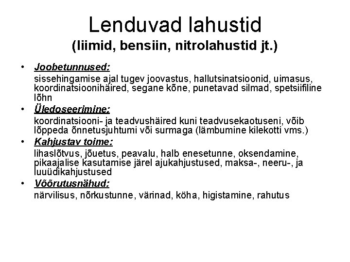 Lenduvad lahustid (liimid, bensiin, nitrolahustid jt. ) • Joobetunnused: sissehingamise ajal tugev joovastus, hallutsinatsioonid, Lenduvad lahustid (liimid, bensiin, nitrolahustid jt. ) • Joobetunnused: sissehingamise ajal tugev joovastus, hallutsinatsioonid,