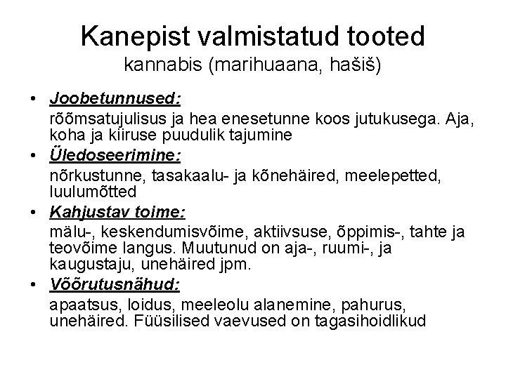 Kanepist valmistatud tooted kannabis (marihuaana, hašiš) • Joobetunnused: rõõmsatujulisus ja hea enesetunne koos jutukusega. Kanepist valmistatud tooted kannabis (marihuaana, hašiš) • Joobetunnused: rõõmsatujulisus ja hea enesetunne koos jutukusega.