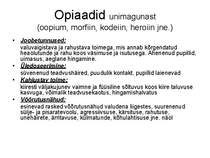 Opiaadid unimagunast (oopium, morfiin, kodeiin, heroiin jne. ) • Joobetunnused: valuvaigistava ja rahustava toimega, Opiaadid unimagunast (oopium, morfiin, kodeiin, heroiin jne. ) • Joobetunnused: valuvaigistava ja rahustava toimega,