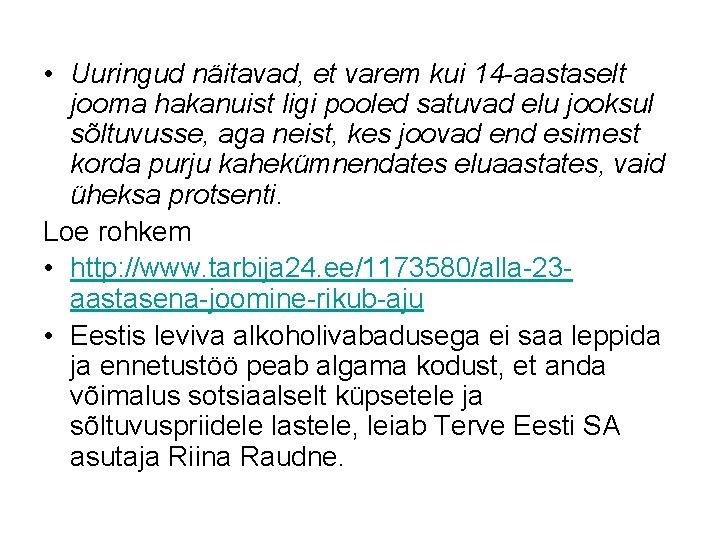 • Uuringud näitavad, et varem kui 14 -aastaselt jooma hakanuist ligi pooled satuvad • Uuringud näitavad, et varem kui 14 -aastaselt jooma hakanuist ligi pooled satuvad