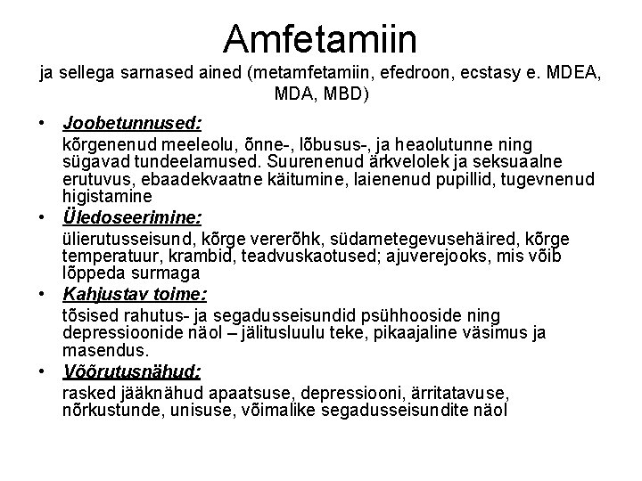 Amfetamiin ja sellega sarnased ained (metamfetamiin, efedroon, ecstasy e. MDEA, MDA, MBD) • Joobetunnused: Amfetamiin ja sellega sarnased ained (metamfetamiin, efedroon, ecstasy e. MDEA, MDA, MBD) • Joobetunnused: