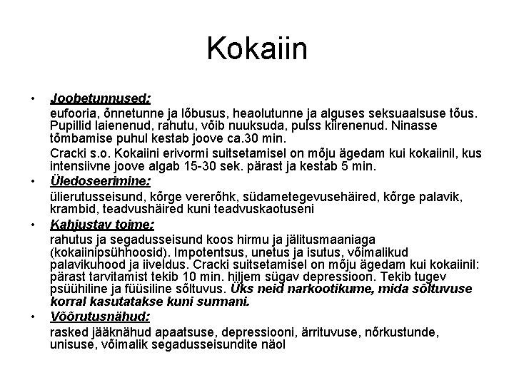 Kokaiin • • Joobetunnused: eufooria, õnnetunne ja lõbusus, heaolutunne ja alguses seksuaalsuse tõus. Pupillid Kokaiin • • Joobetunnused: eufooria, õnnetunne ja lõbusus, heaolutunne ja alguses seksuaalsuse tõus. Pupillid