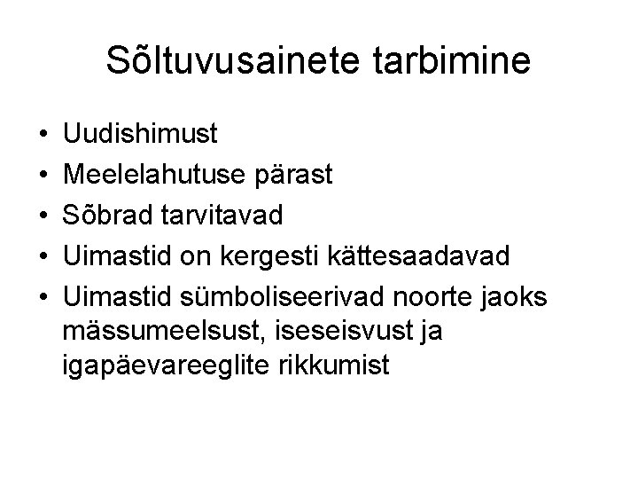 Sõltuvusainete tarbimine • • • Uudishimust Meelelahutuse pärast Sõbrad tarvitavad Uimastid on kergesti kättesaadavad Sõltuvusainete tarbimine • • • Uudishimust Meelelahutuse pärast Sõbrad tarvitavad Uimastid on kergesti kättesaadavad