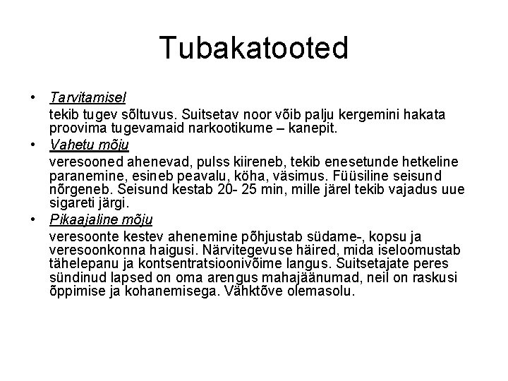 Tubakatooted • Tarvitamisel tekib tugev sõltuvus. Suitsetav noor võib palju kergemini hakata proovima tugevamaid Tubakatooted • Tarvitamisel tekib tugev sõltuvus. Suitsetav noor võib palju kergemini hakata proovima tugevamaid