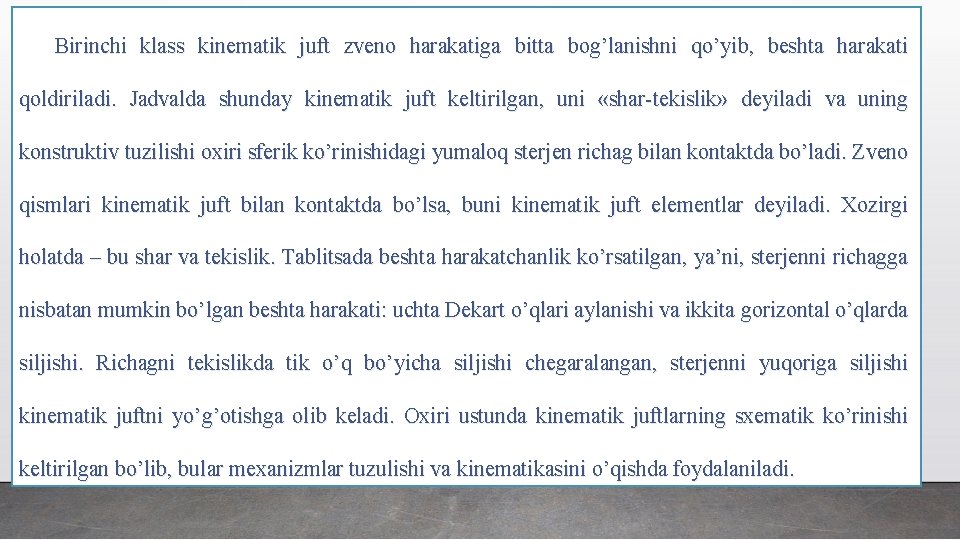 Birinchi klass kinematik juft zveno harakatiga bitta bog’lanishni qo’yib, beshta harakati qoldiriladi. Jadvalda shunday