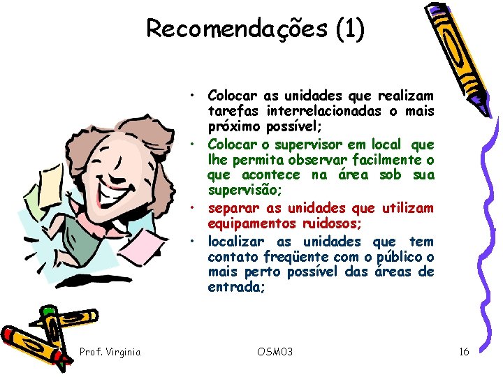 Recomendações (1) • Colocar as unidades que realizam tarefas interrelacionadas o mais próximo possível;