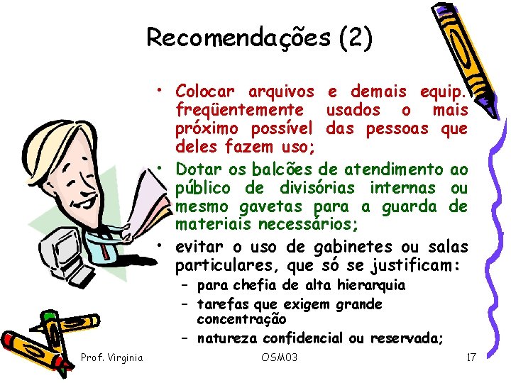 Recomendações (2) • Colocar arquivos e demais equip. freqüentemente usados o mais próximo possível