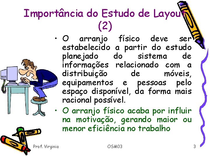 Importância do Estudo de Layout (2) • O arranjo físico deve ser estabelecido a