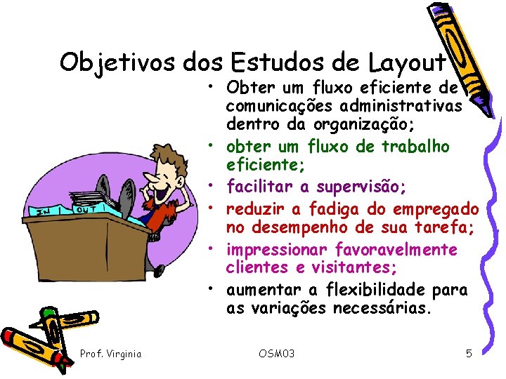 Objetivos dos Estudos de Layout • Obter um fluxo eficiente de comunicações administrativas dentro