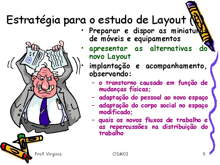 Estratégia para o estudo de Layout (2) • Preparar e dispor as miniaturas de
