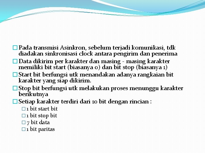 �Pada transmisi Asinkron, sebelum terjadi komunikasi, tdk diadakan sinkronisasi clock antara pengirim dan penerima