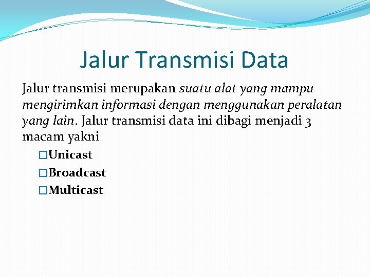 Jalur Transmisi Data Jalur transmisi merupakan suatu alat yang mampu mengirimkan informasi dengan menggunakan