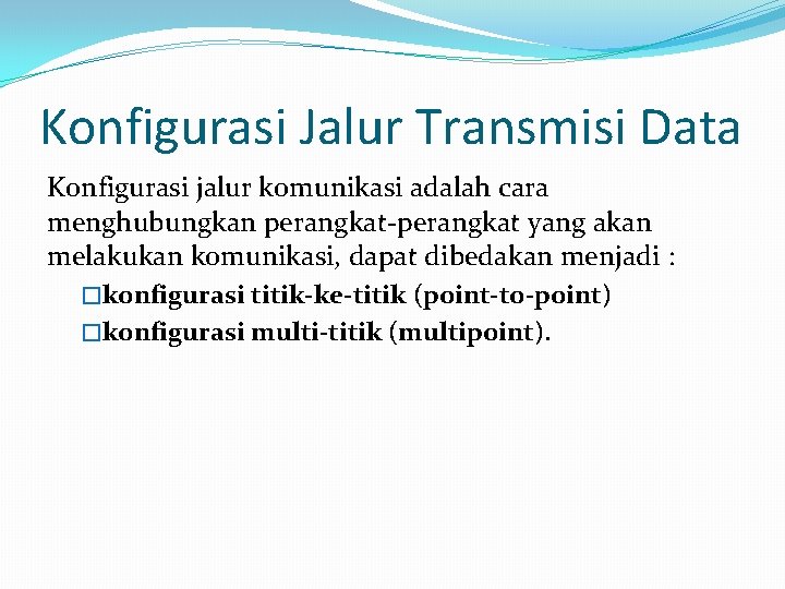 Konfigurasi Jalur Transmisi Data Konfigurasi jalur komunikasi adalah cara menghubungkan perangkat-perangkat yang akan melakukan