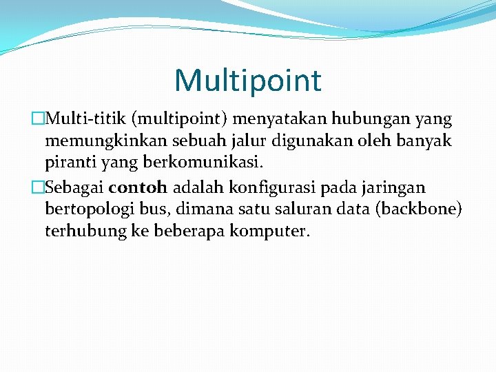 Multipoint �Multi-titik (multipoint) menyatakan hubungan yang memungkinkan sebuah jalur digunakan oleh banyak piranti yang