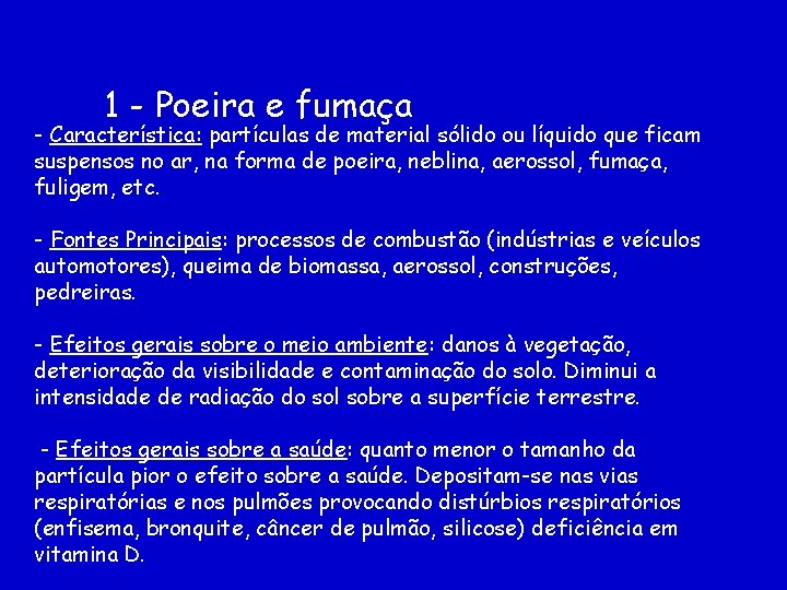 1 - Poeira e fumaça - Característica: partículas de material sólido ou líquido que