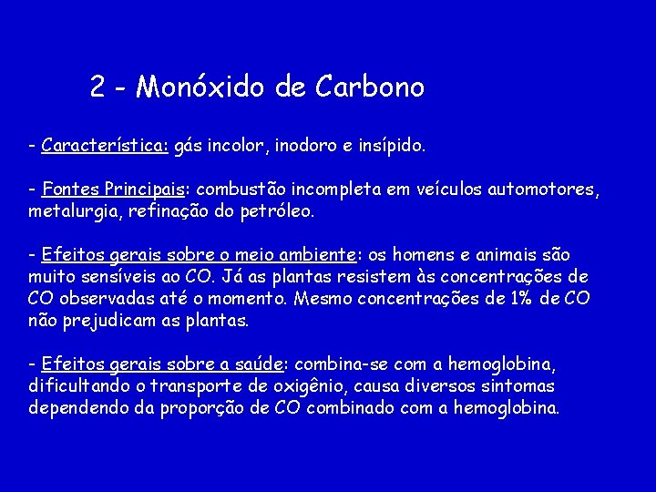 2 - Monóxido de Carbono - Característica: gás incolor, inodoro e insípido. - Fontes